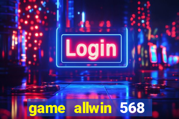 game allwin 568 com login